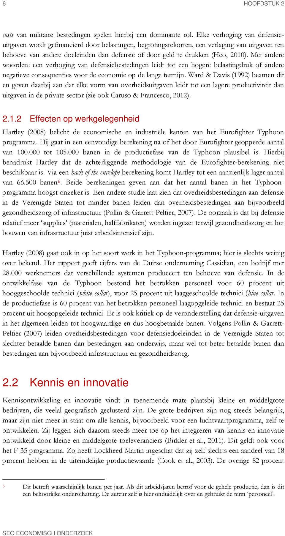 2010). Met andere woorden: een verhoging van defensiebestedingen leidt tot een hogere belastingdruk of andere negatieve consequenties voor de economie op de lange termijn.