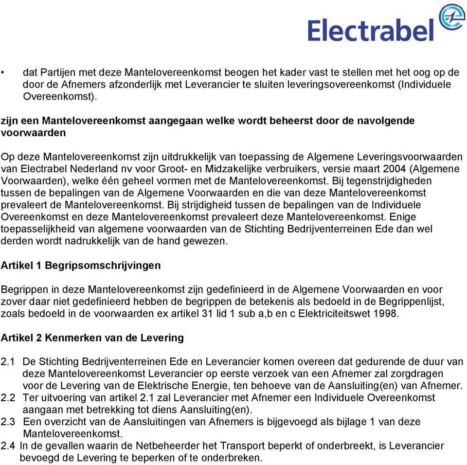 Nederland nv voor Groot- en Midzakelijke verbruikers, versie maart 2004 (Algemene Voorwaarden), welke één geheel vormen met de Mantelovereenkomst.