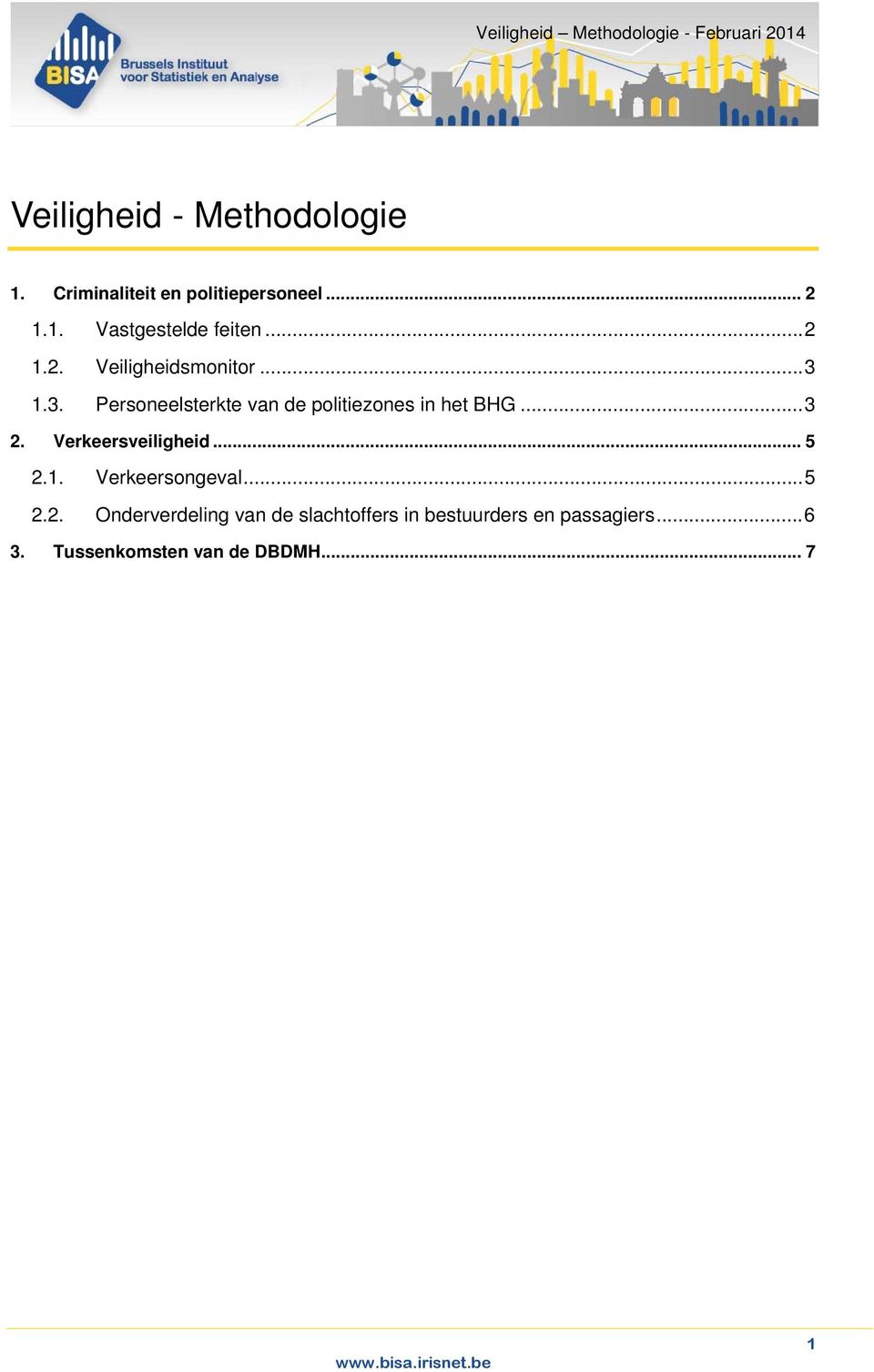 .. 3 2. Verkeersveiligheid... 5 2.1. Verkeersongeval... 5 2.2. Onderverdeling van de slachtoffers in bestuurders en passagiers.