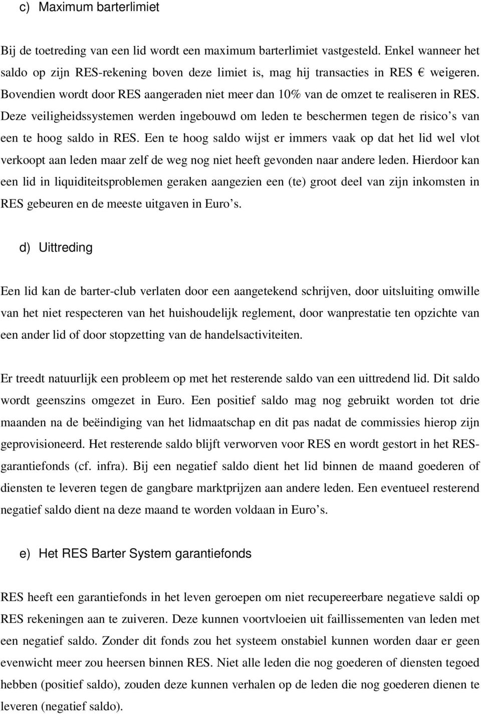 Deze veiligheidssystemen werden ingebouwd om leden te beschermen tegen de risico s van een te hoog saldo in RES.