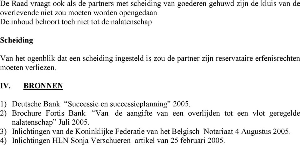 moeten verliezen. IV. BRONNEN 1) Deutsche Bank Successie en successieplanning 2005.