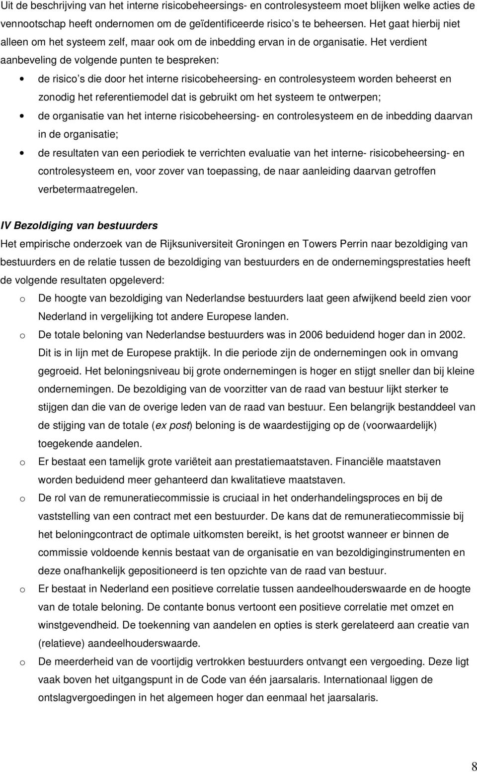 Het verdient aanbeveling de volgende punten te bespreken: de risico s die door het interne risicobeheersing- en controlesysteem worden beheerst en zonodig het referentiemodel dat is gebruikt om het