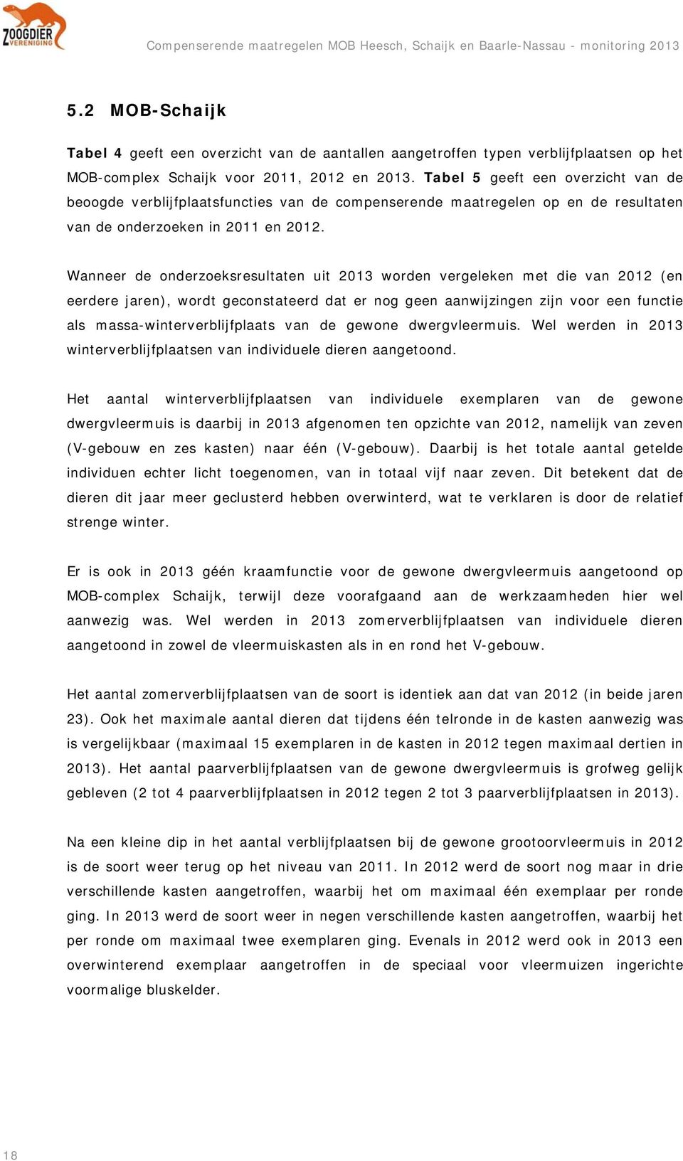 Wanneer de onderzoeksresultaten uit 2013 worden vergeleken met die van 2012 (en eerdere jaren), wordt geconstateerd dat er nog geen aanwijzingen zijn voor een functie als massa-verblijfplaats van de