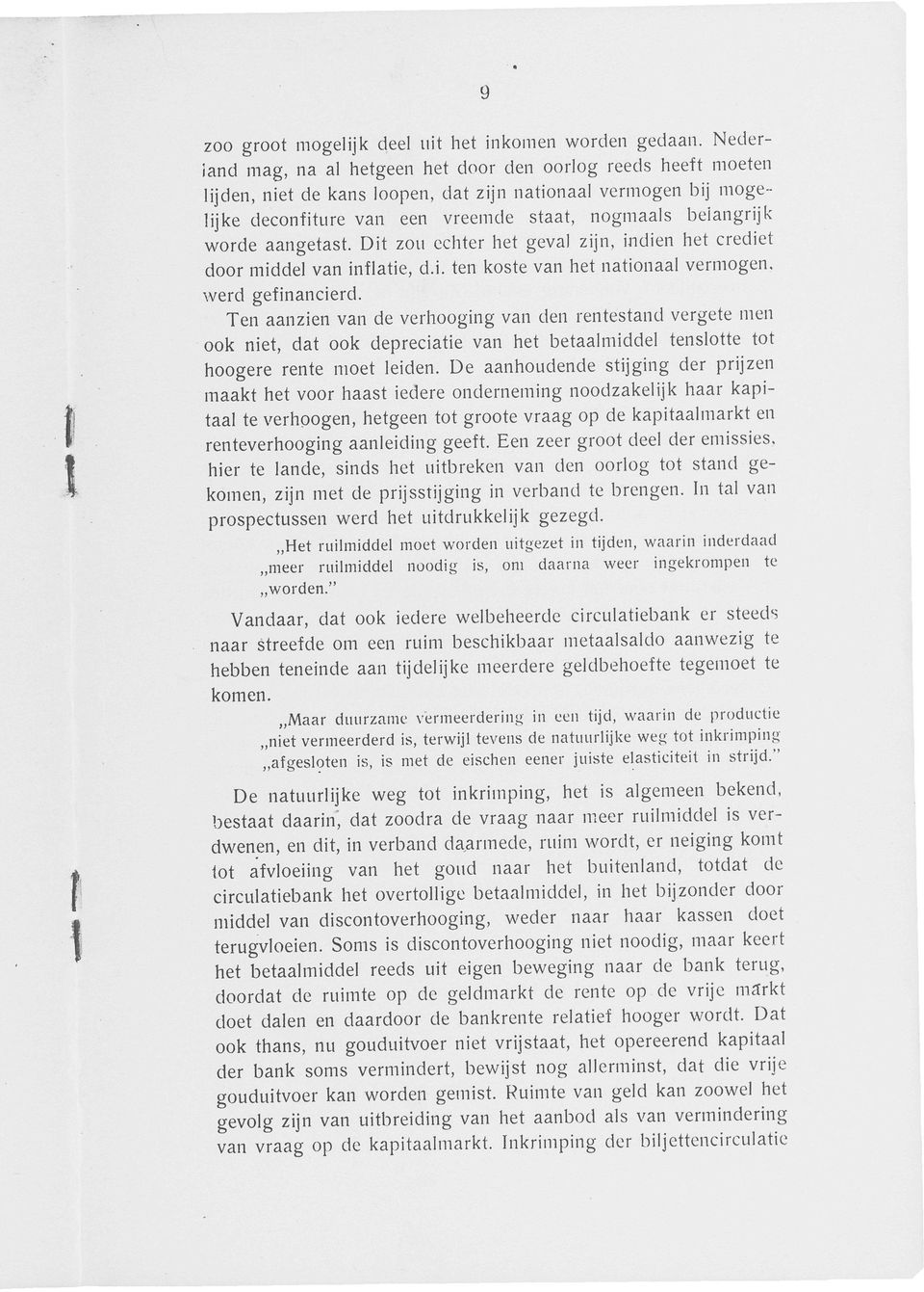 aangetast. Dit zou echter het geval zijn, indien het crediet door middel van inflatie, d.i. ten koste van het nationaal vermogen, werd gefinancierd.