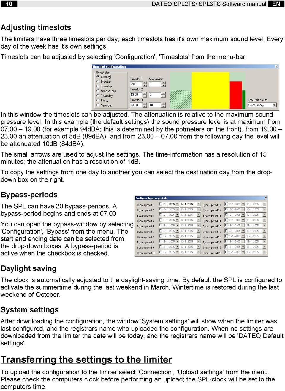 In this example (the default settings) the sound pressure level is at maximum from 07.00 19.00 (for example 94dBA; this is determined by the potmeters on the front), from 19.00 23.