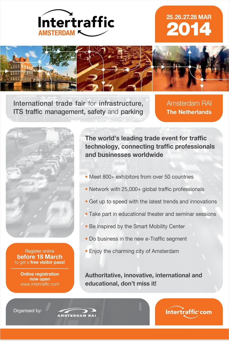 traffic professionals and businesses worldwide Meet 800+ exhibitors from over 50 countries Network with 25,000+ global traffic professionals Get up to speed with the latest trends and innovations