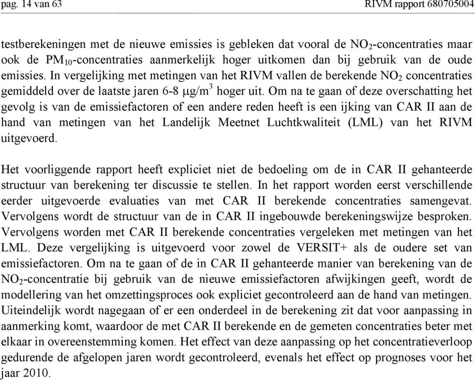 Om na te gaan of deze overschatting het gevolg is van de emissiefactoren of een andere reden heeft is een ijking van CAR II aan de hand van metingen van het Landelijk Meetnet Luchtkwaliteit (LML) van