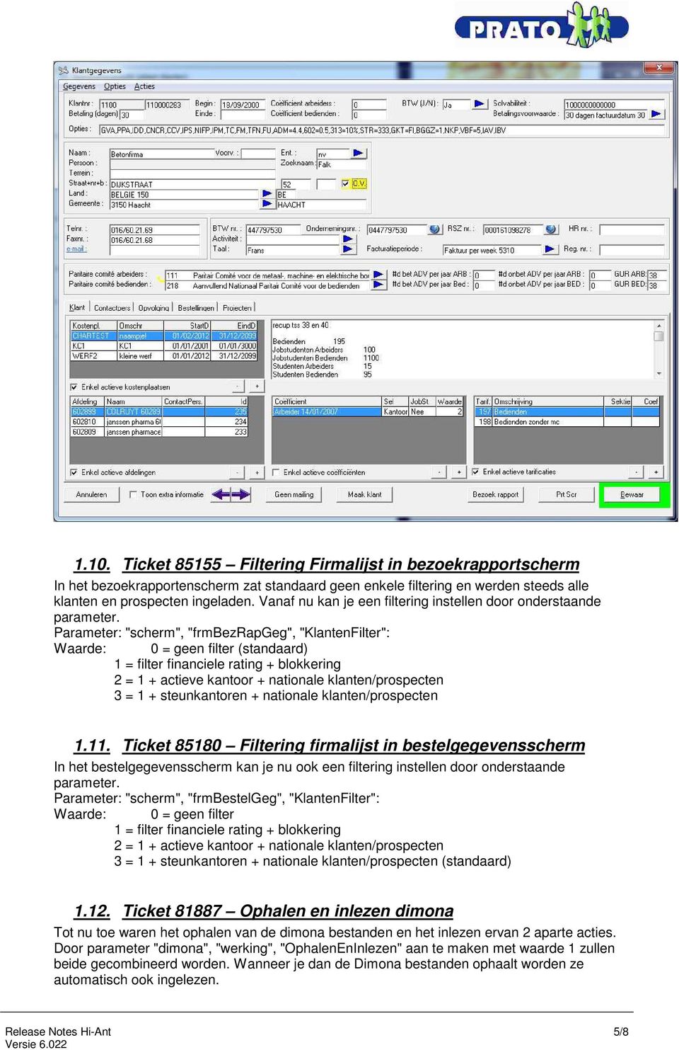 Parameter: "scherm", "frmbezrapgeg", "KlantenFilter": Waarde: 0 = geen filter (standaard) 1 = filter financiele rating + blokkering 2 = 1 + actieve kantoor + nationale klanten/prospecten 3 = 1 +