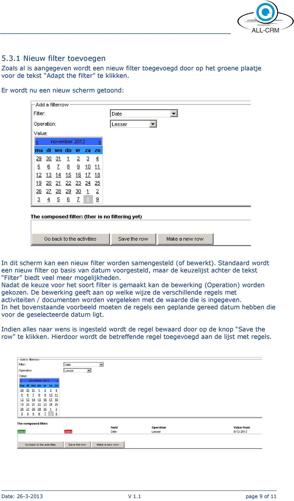 Standaard wordt een nieuw filter op basis van datum voorgesteld, maar de keuzelijst achter de tekst Filter biedt veel meer mogelijkheden.