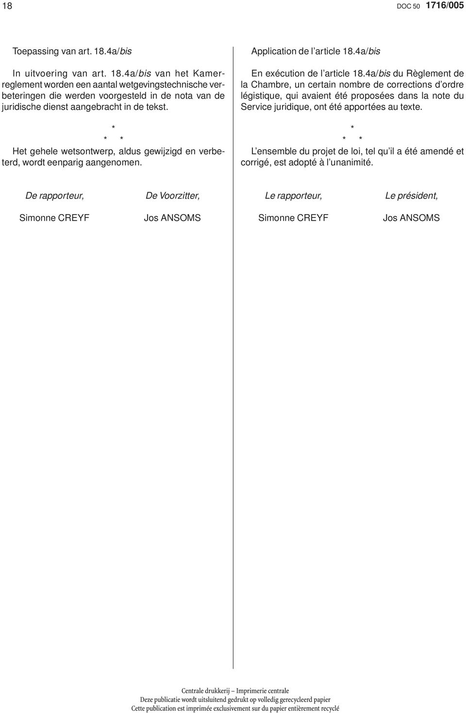 4a/bis van het Kamerreglement worden een aantal wetgevingstechnische verbeteringen die werden voorgesteld in de nota van de juridische dienst aangebracht in de tekst.