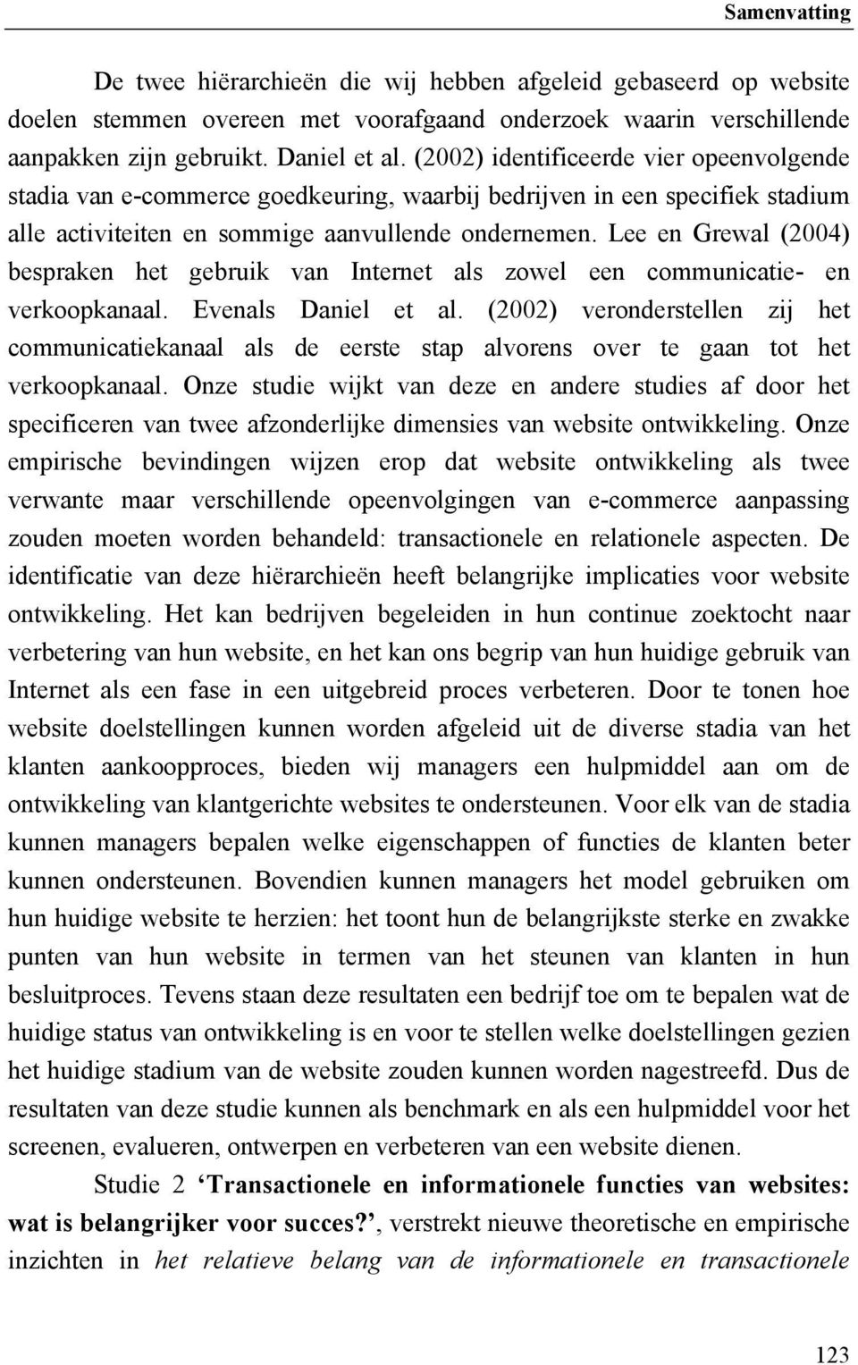 Lee en Grewal (2004) bespraken het gebruik van Internet als zowel een communicatie- en verkoopkanaal. Evenals Daniel et al.