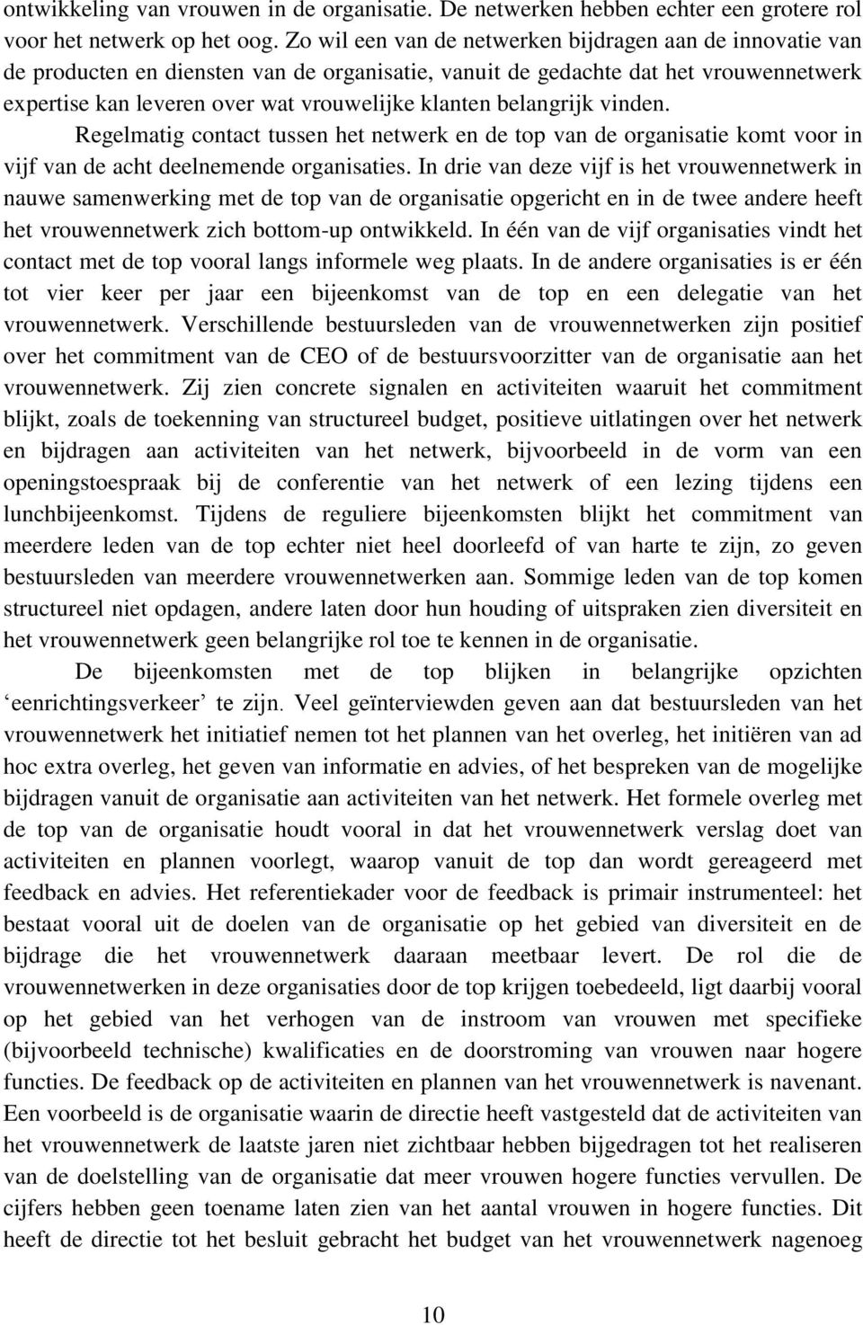 belangrijk vinden. Regelmatig contact tussen het netwerk en de top van de organisatie komt voor in vijf van de acht deelnemende organisaties.