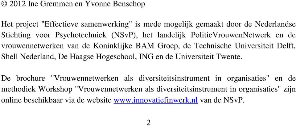 Shell Nederland, De Haagse Hogeschool, ING en de Universiteit Twente.