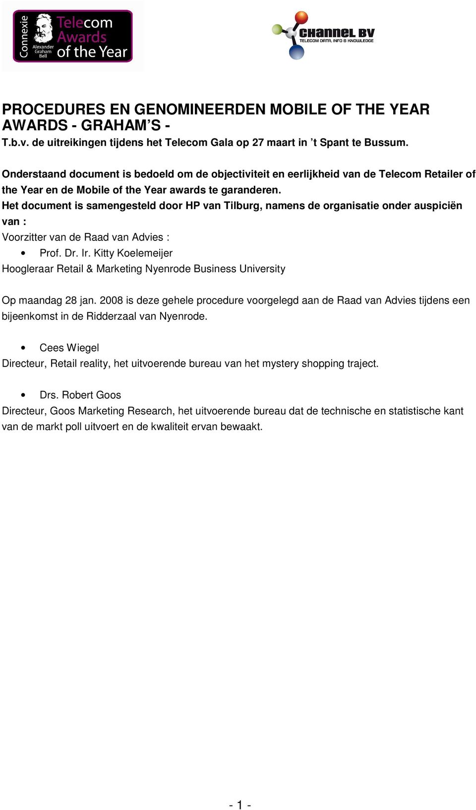 Het document is samengesteld door HP van Tilburg, namens de organisatie onder auspiciën van : Voorzitter van de Raad van Advies : Prof. Dr. Ir.