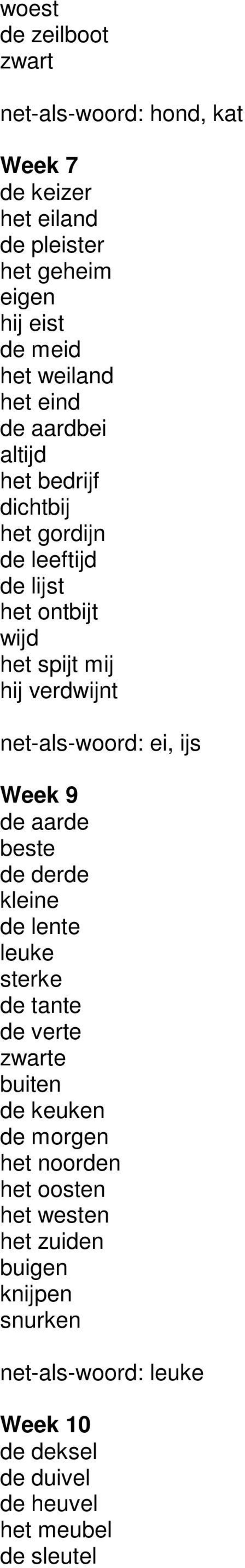 net-als-woord: ei, ijs Week 9 de aarde beste de derde kleine de lente leuke sterke de tante de verte zwarte buiten de keuken de morgen