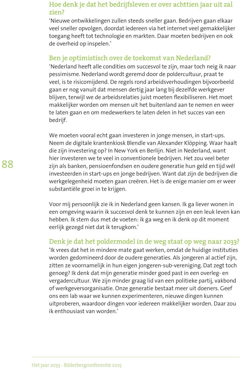 Ben je optimistisch over de toekomst van Nederland? Nederland heeft alle condities om succesvol te zijn, maar toch neig ik naar pessimisme.