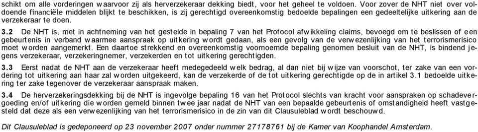 2 De NHT is, met in achtneming van het gestele in bepaling 7 van het Protocol afw ikkeling claims, bevoeg om te beslissen of een gebeurtenis in verban w aarmee aanspraak op uitkering w ort geaan, als