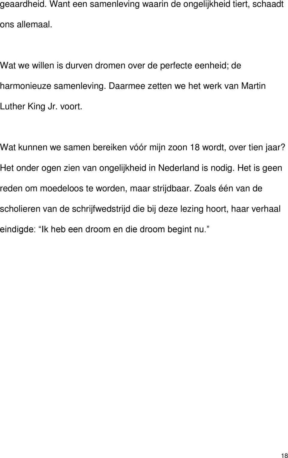 voort. Wat kunnen we samen bereiken vóór mijn zoon 18 wordt, over tien jaar? Het onder ogen zien van ongelijkheid in Nederland is nodig.