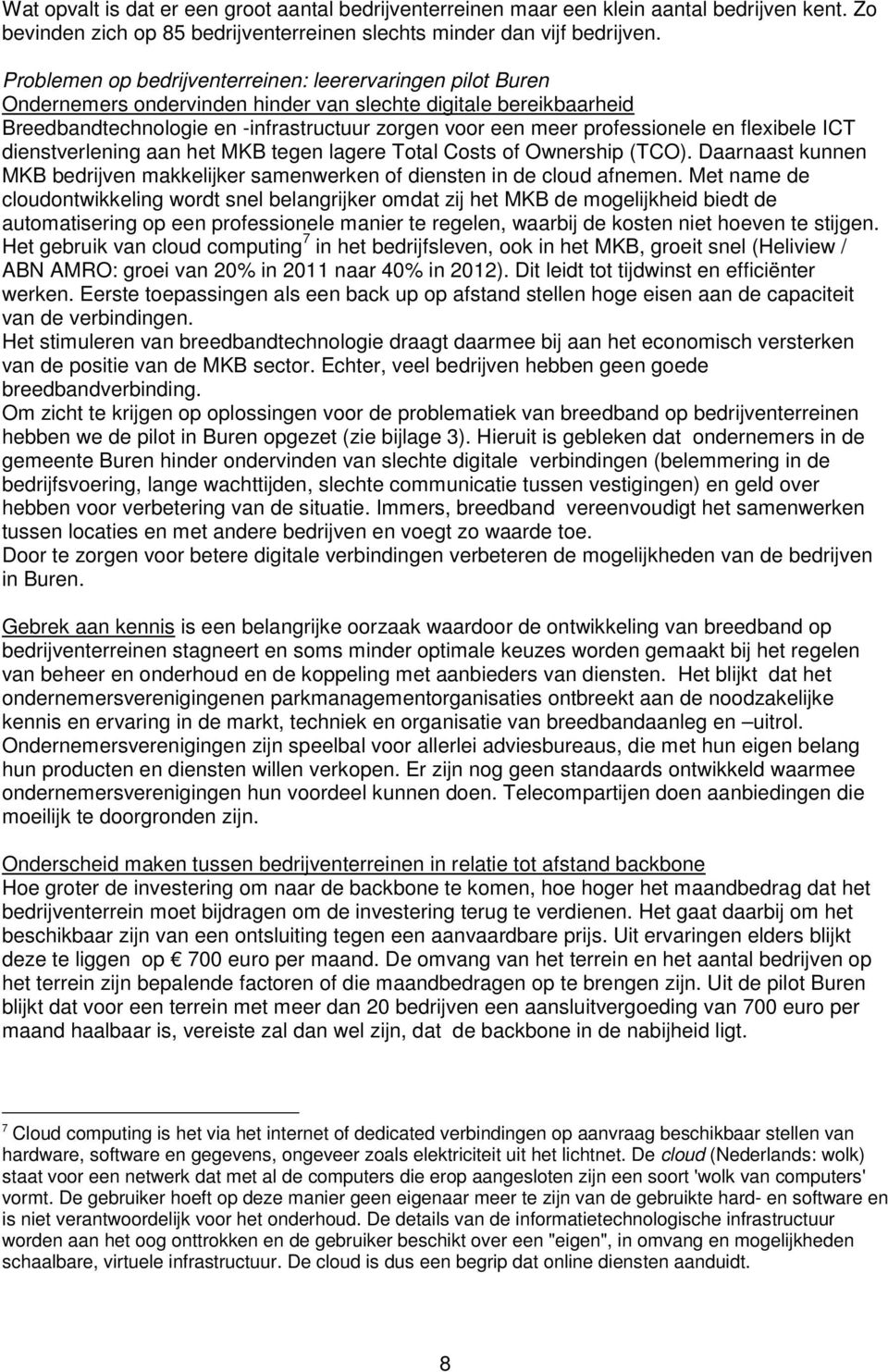 diestverleig aa het MKB tege lagere Total Costs of Owership (TCO). Daaraast kue MKB bedrijve makkelijker samewerke of dieste i de cloud afeme.