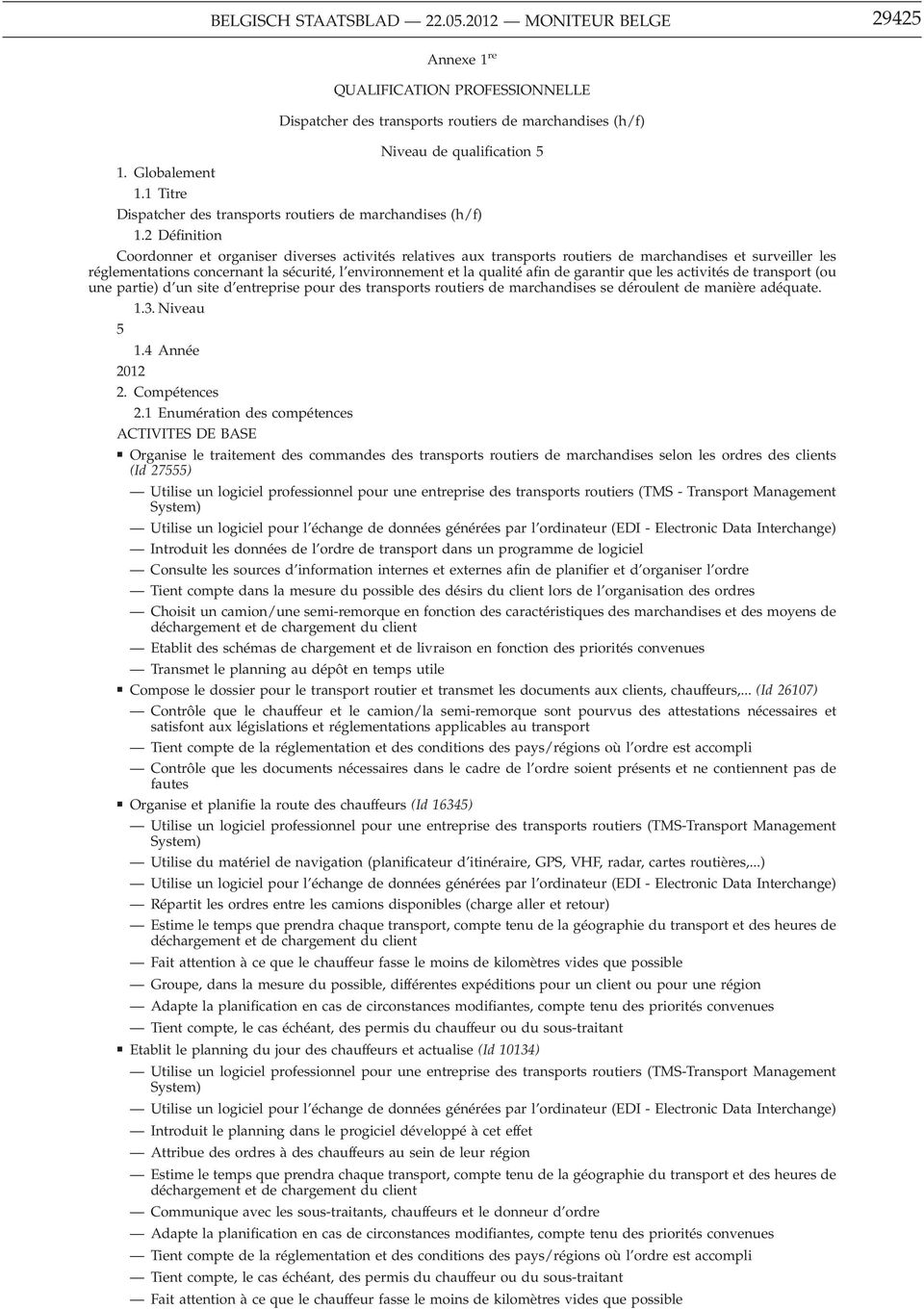 2 Définition Coordonner et organiser diverses activités relatives aux transports routiers de marchandises et surveiller les réglementations concernant la sécurité, l environnement et la qualité afin