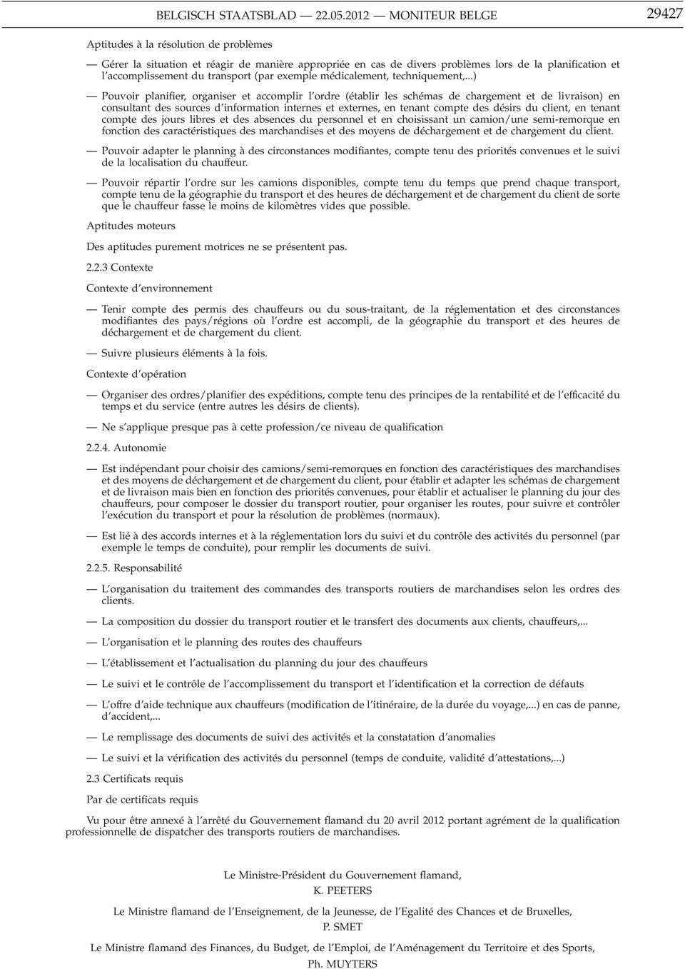 ..) Pouvoir planifier, organiser et accomplir l ordre (établir les schémas de chargement et de livraison) en consultant des sources d information internes et externes, en tenant compte des désirs du