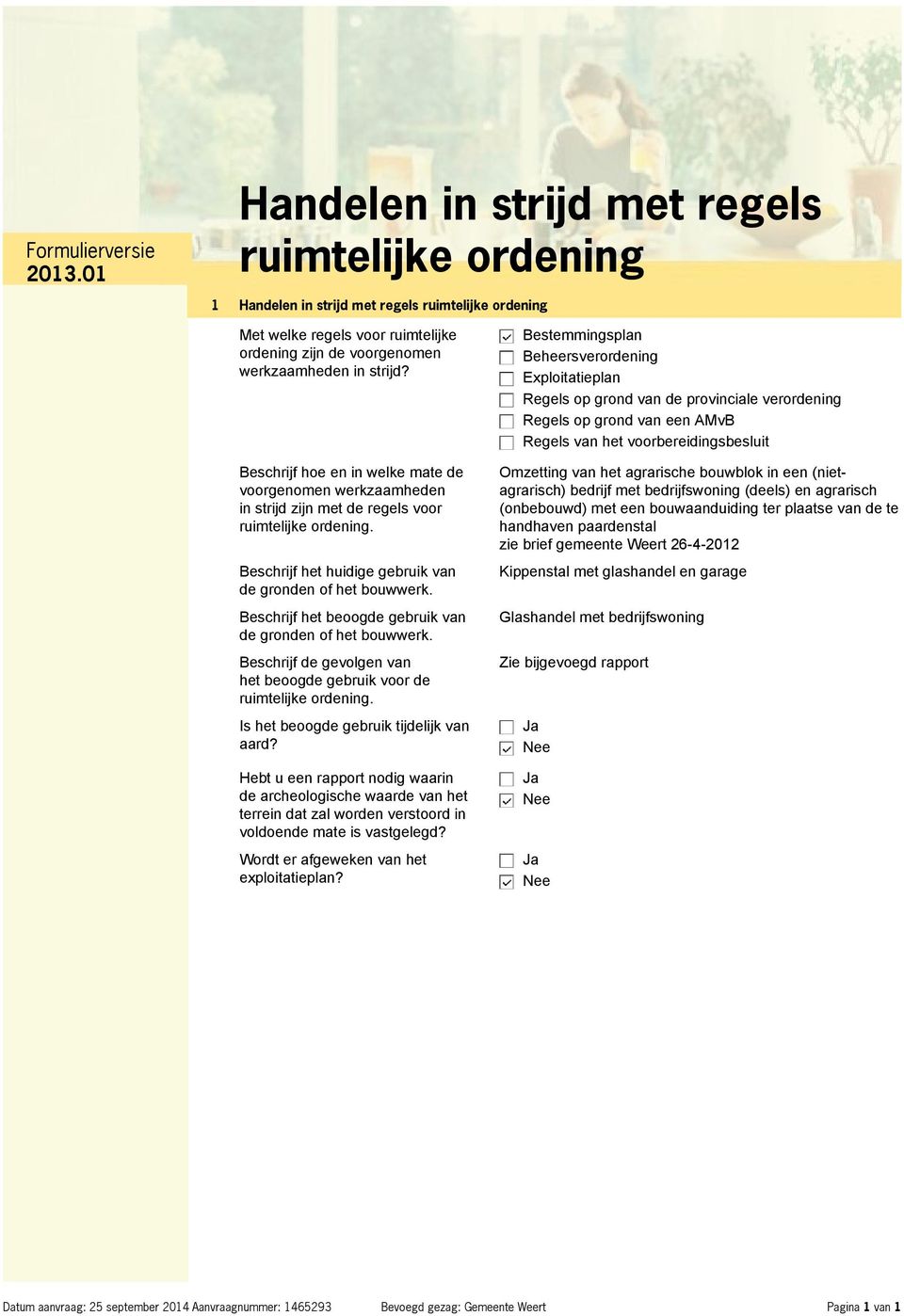 Beschrijf het beoogde gebruik van de gronden of het bouwwerk. Beschrijf de gevolgen van het beoogde gebruik voor de. Is het beoogde gebruik tijdelijk van aard?