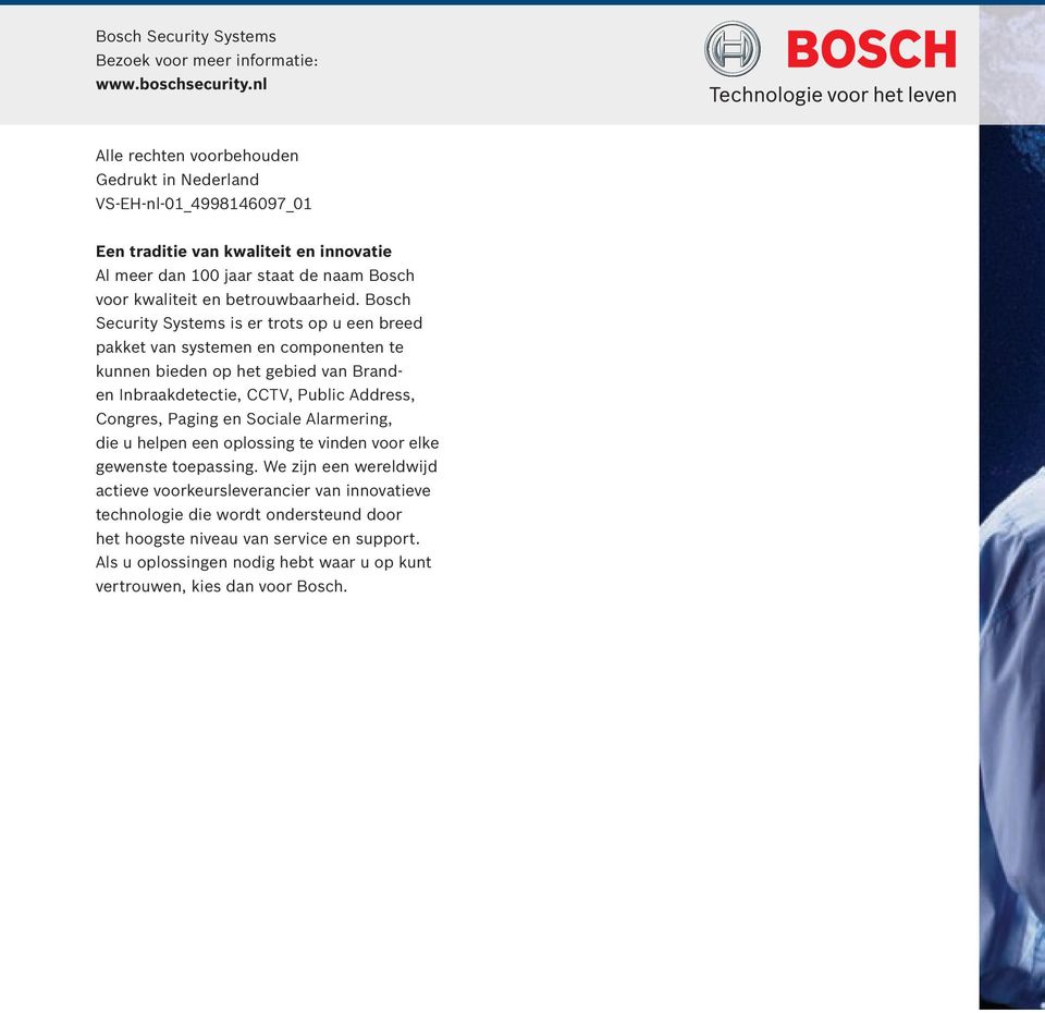 Bosch Security Systems is er trots op u een breed pakket van systemen en componenten te kunnen bieden op het gebied van Branden Inbraakdetectie, CCTV, Public Address, Congres, Paging en