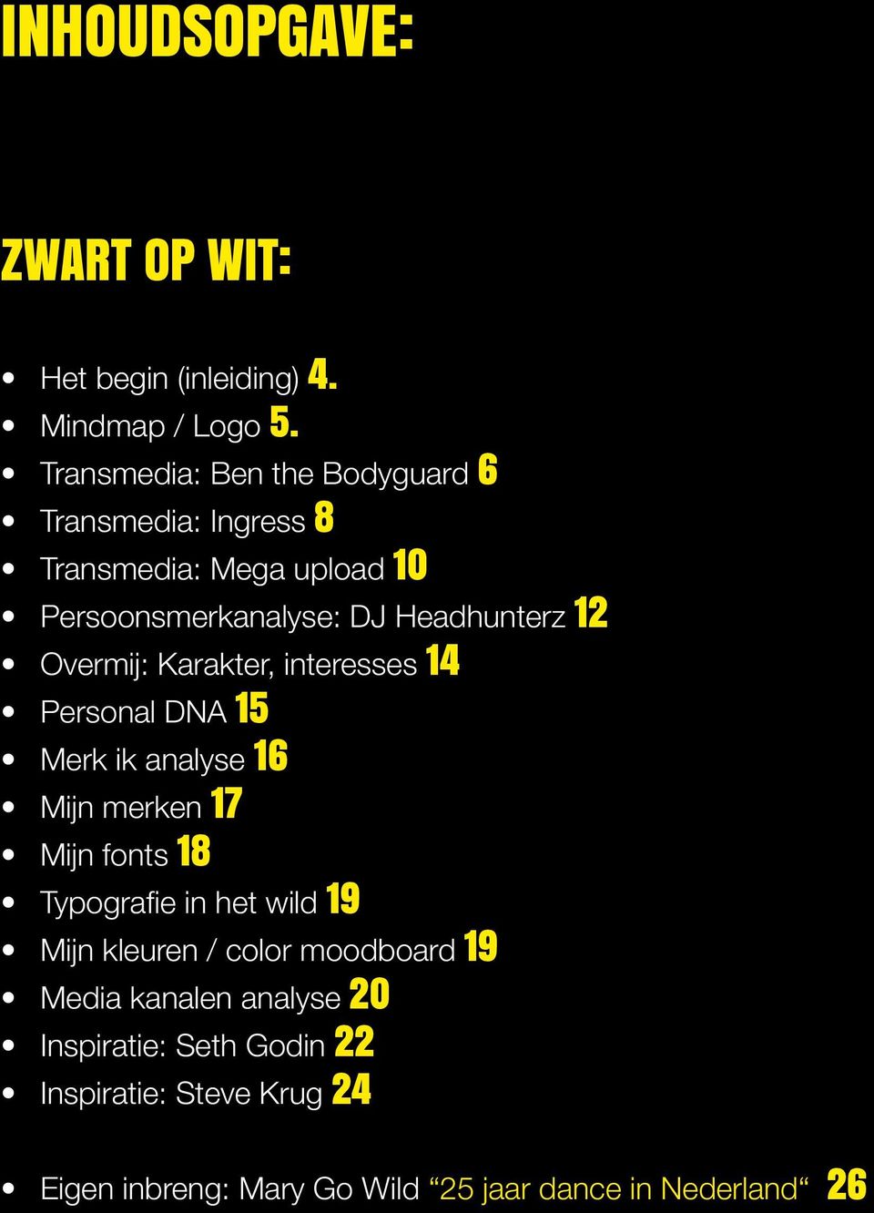 Overmij: Karakter, interesses 14 Personal DNA 15 Merk ik analyse 16 Mijn merken 17 Mijn fonts 18 Typografie in het wild