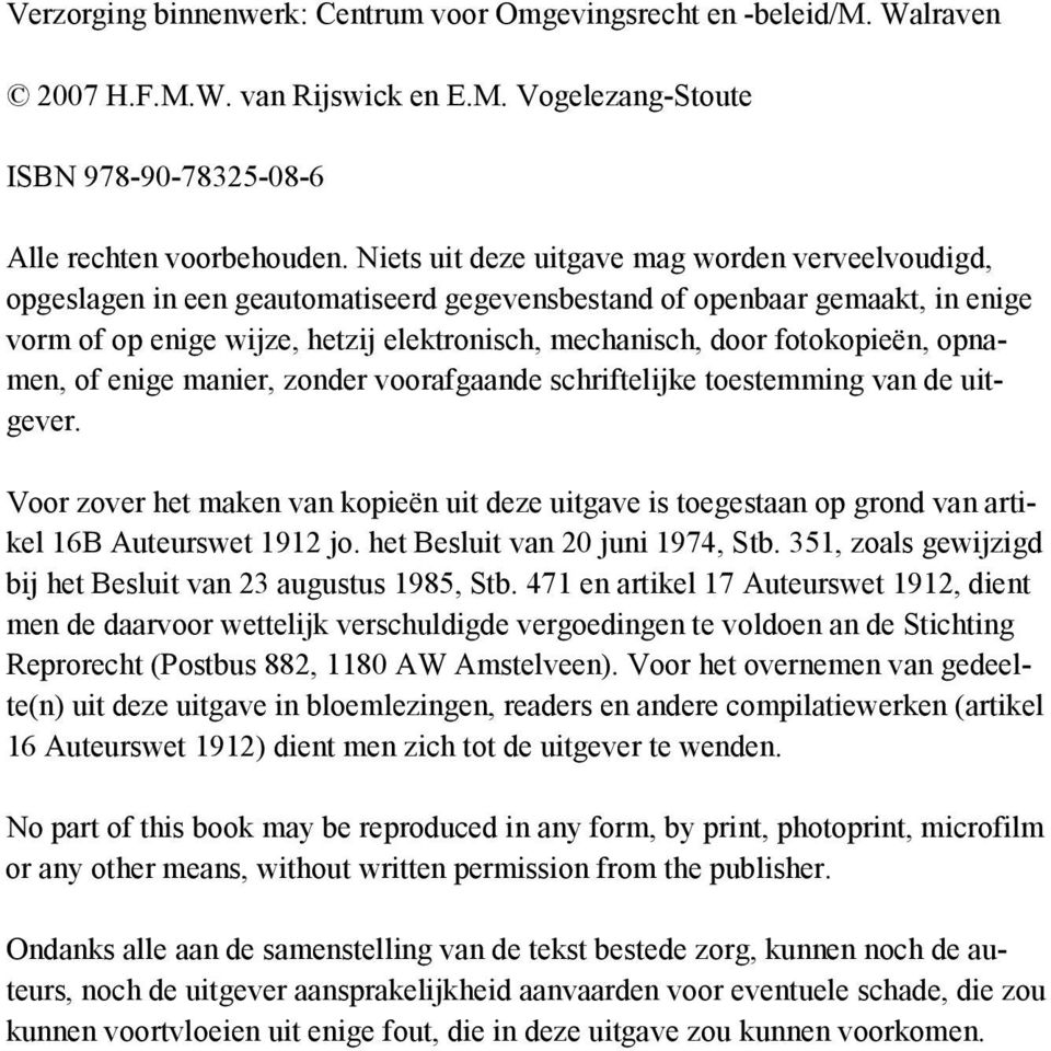 fotokopieën, opnamen, of enige manier, zonder voorafgaande schriftelijke toestemming van de uitgever.