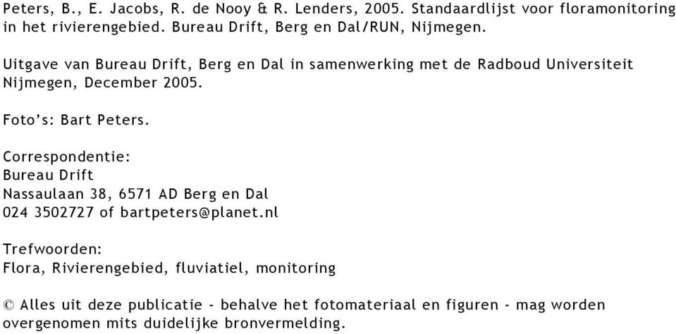 Uitgave van Bureau Drift, Berg en Dal in samenwerking met de Radboud Universiteit Nijmegen, December 2005. Foto s: Bart Peters.