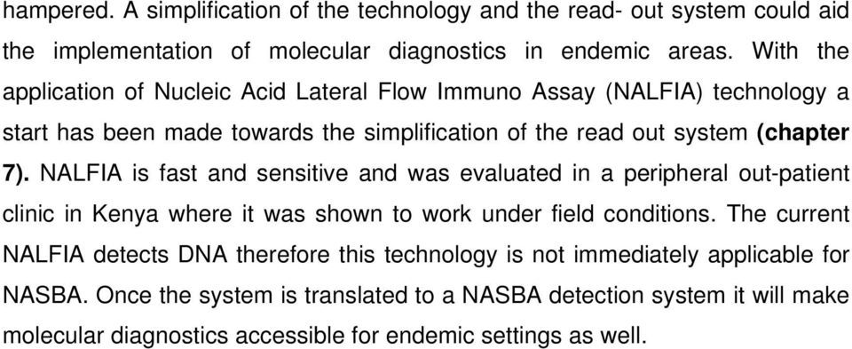 NALFIA is fast and sensitive and was evaluated in a peripheral out-patient clinic in Kenya where it was shown to work under field conditions.