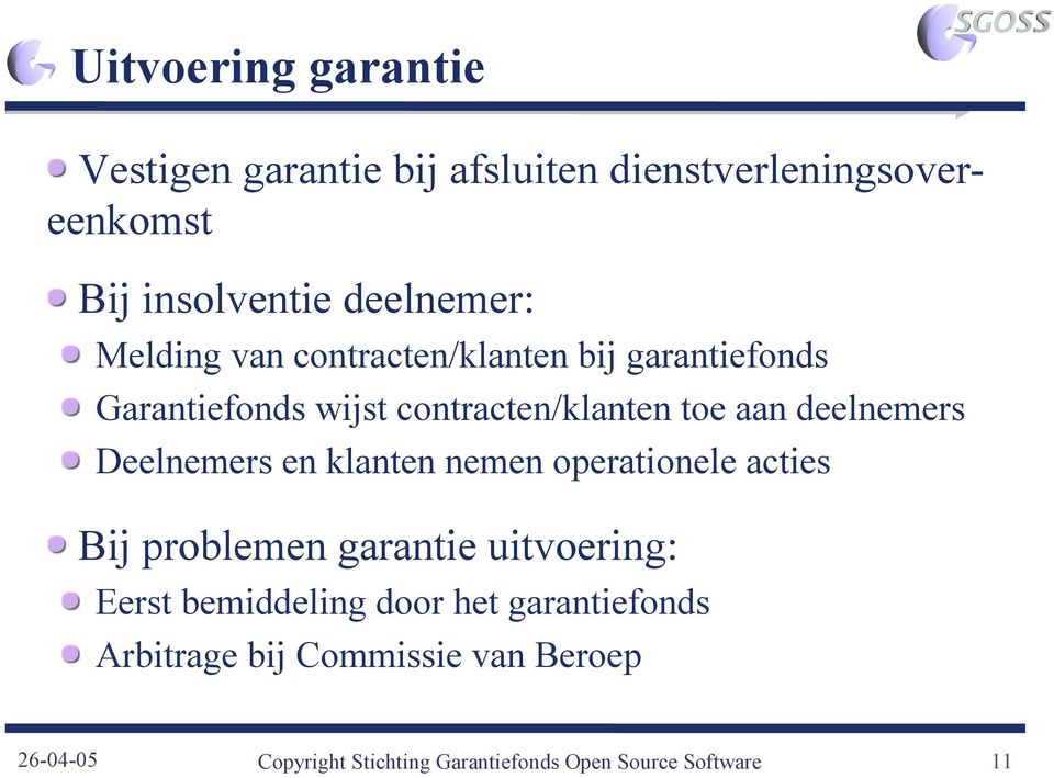 Deelnemers en klanten nemen operationele acties Bij problemen garantie uitvoering: Eerst bemiddeling door het