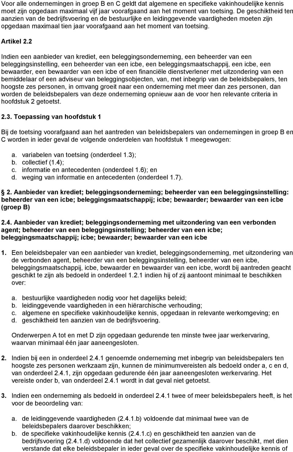 2 Indien een aanbieder van krediet, een beleggingsonderneming, een beheerder van een beleggingsinstelling, een beheerder van een icbe, een beleggingsmaatschappij, een icbe, een bewaarder, een