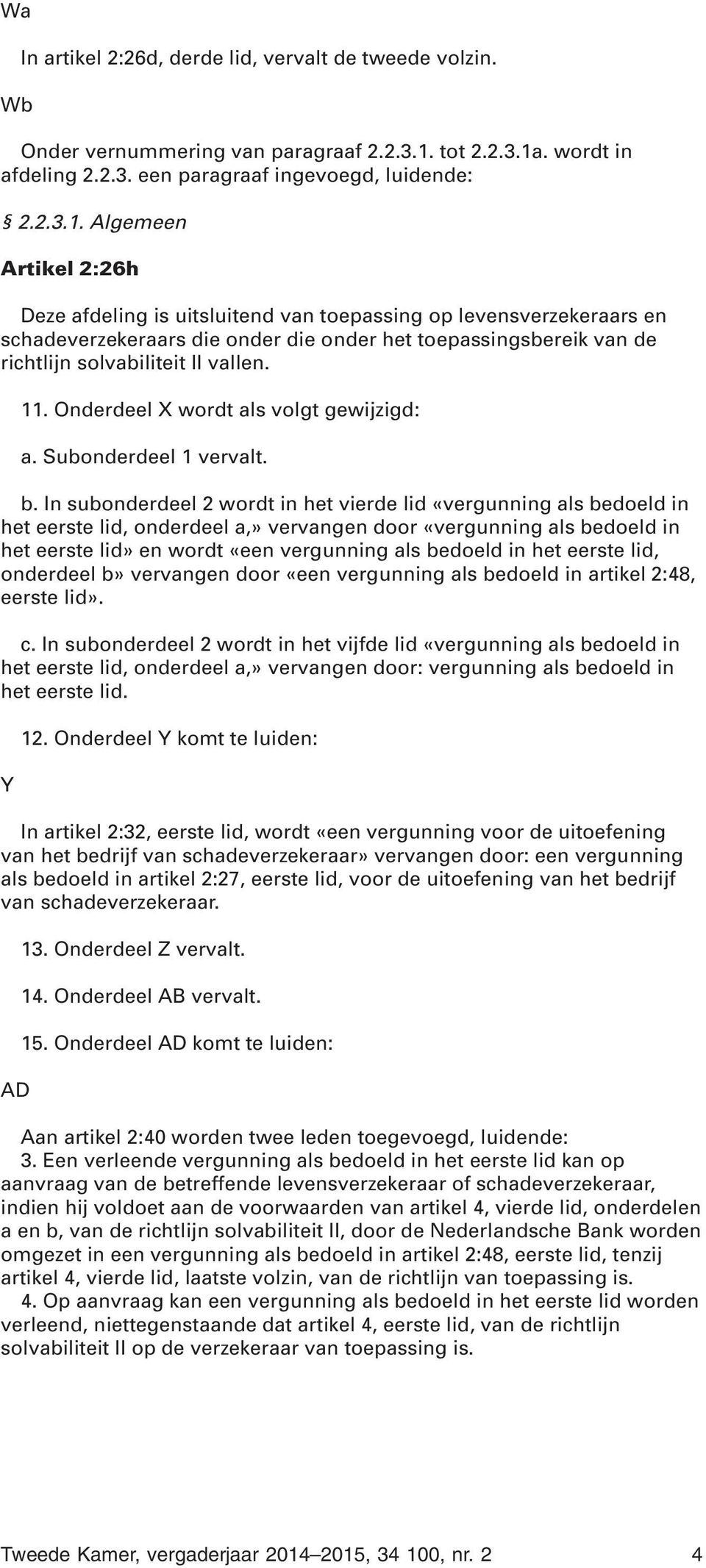 . wordt in afdeling 2.2.3. een paragraaf ingevoegd, luidende: 2.2.3.1.