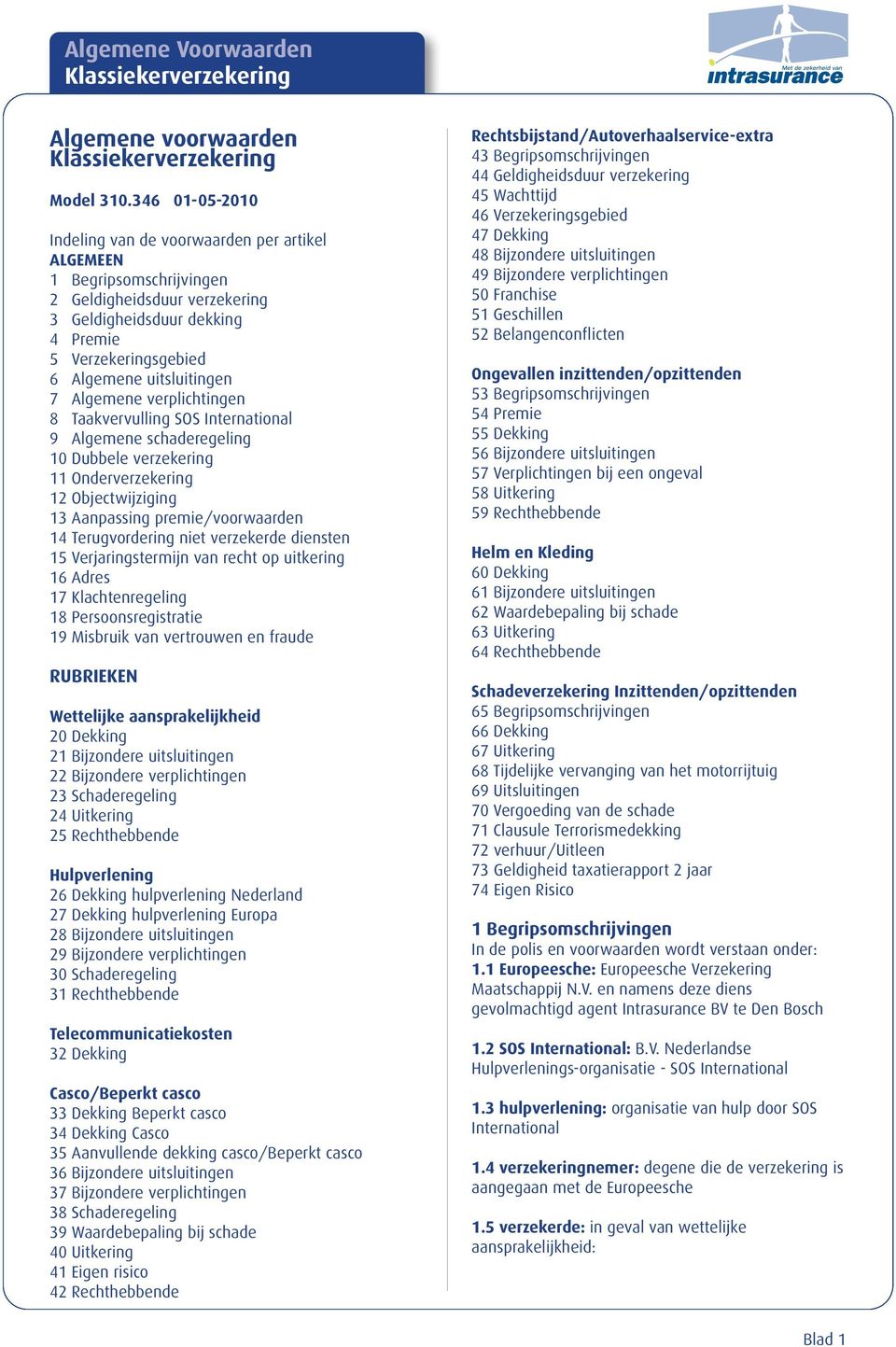 7 Algemene verplichtingen 8 Taakvervulling SOS International 9 Algemene schaderegeling 10 Dubbele verzekering 11 Onderverzekering 12 Objectwijziging 13 Aanpassing premie/voorwaarden 14 Terugvordering