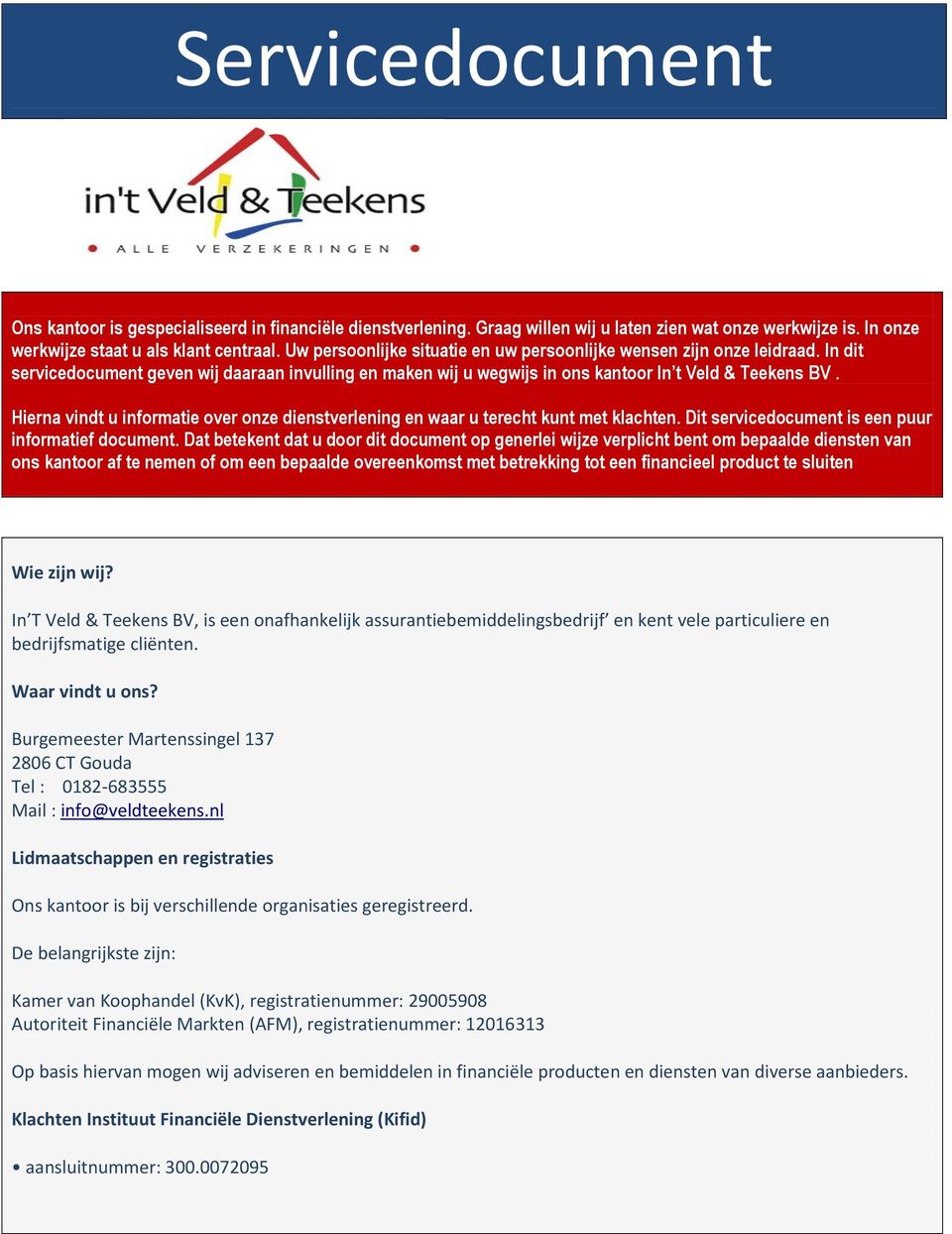 Hierna vindt u informatie over onze dienstverlening en waar u terecht kunt met klachten. Dit servicedocument is een puur informatief document.