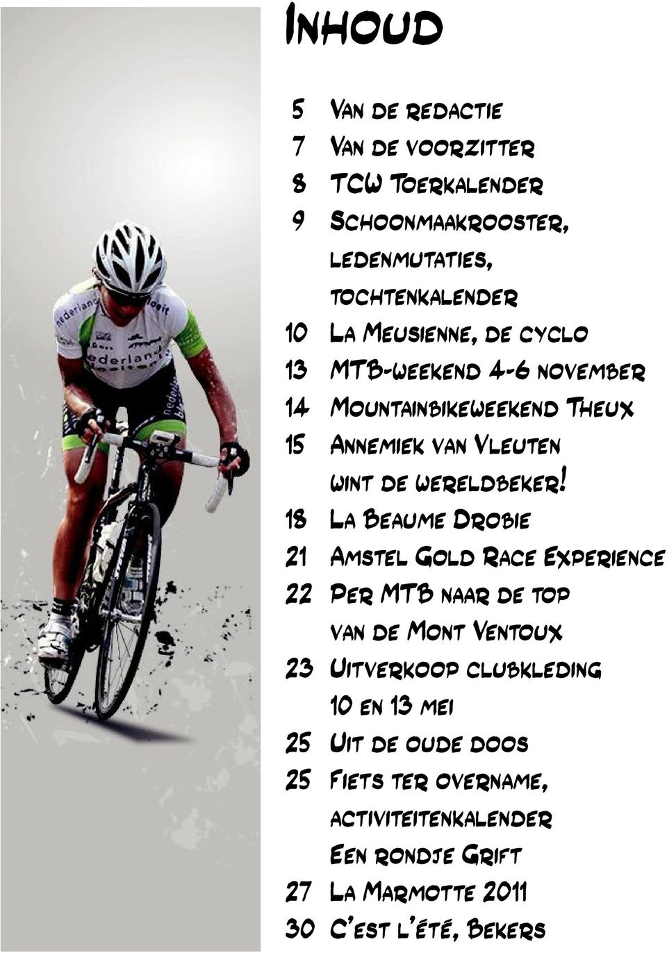 18 La Beaume Drobie 21 Amstel Gold Race Experience 22 Per MTB naar de top van de Mont Ventoux 23 Uitverkoop clubkleding 10