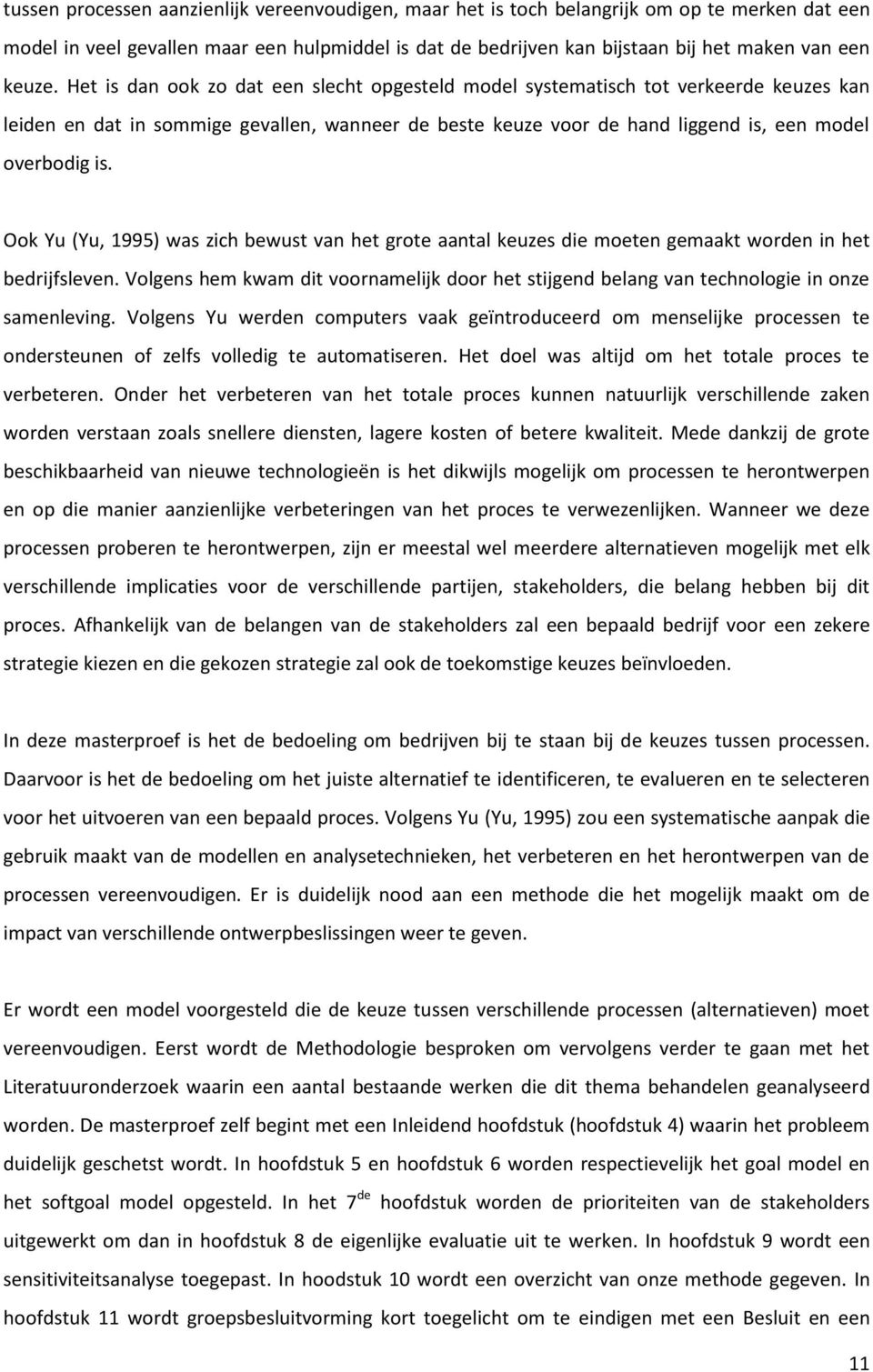 Ook Yu (Yu, 1995) was zich bewust van het grote aantal keuzes die moeten gemaakt worden in het bedrijfsleven.