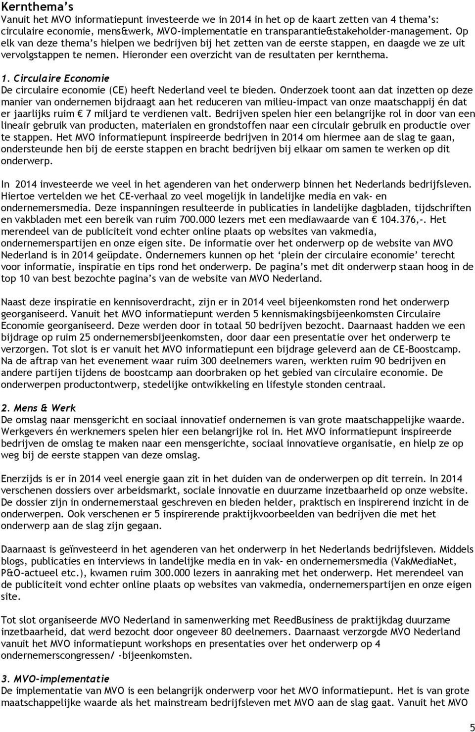 Circulaire Economie De circulaire economie (CE) heeft Nederland veel te bieden.