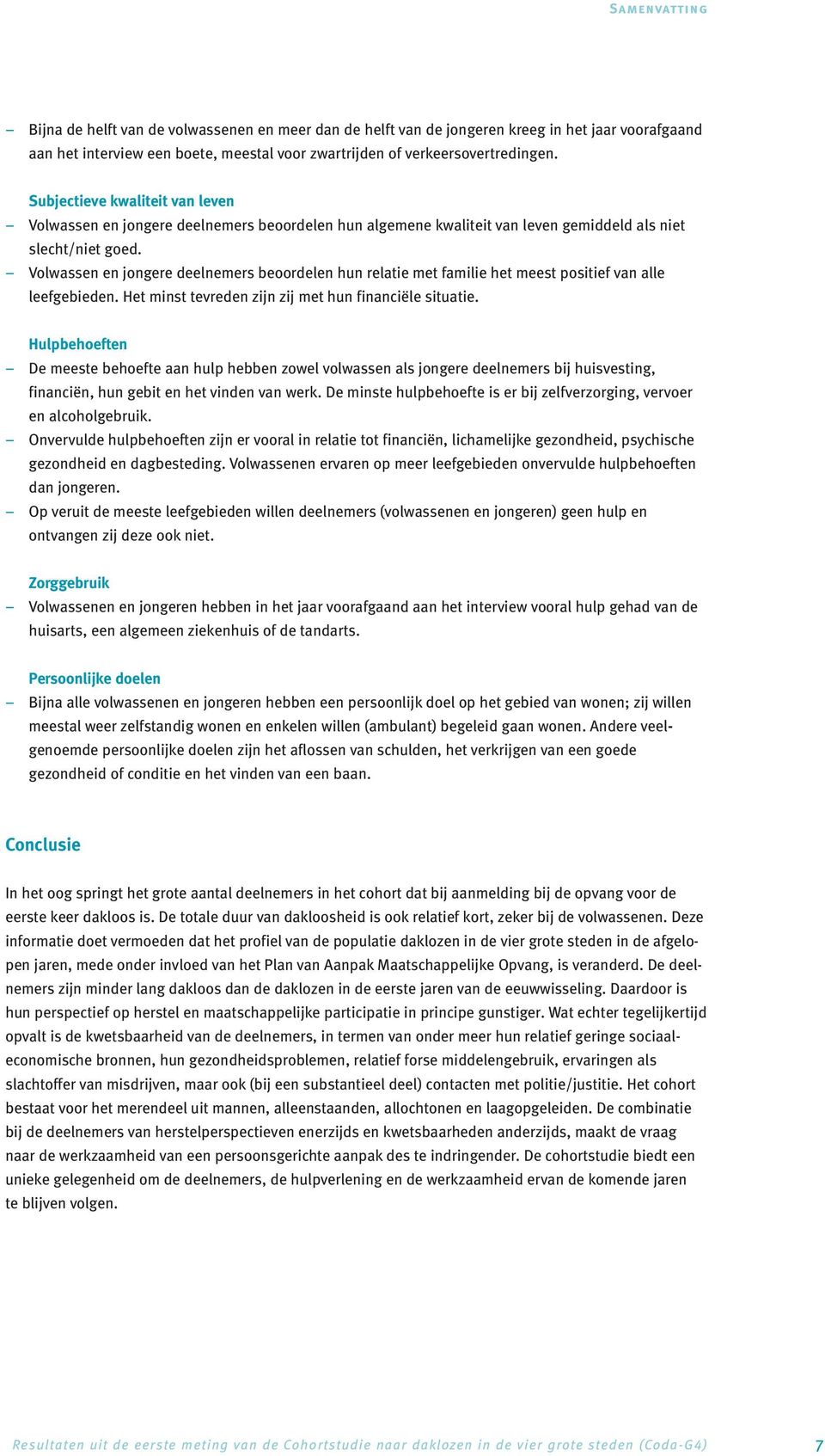 Volwassen en jongere deelnemers beoordelen hun relatie met familie het meest positief van alle leefgebieden. Het minst tevreden zijn zij met hun financiële situatie.