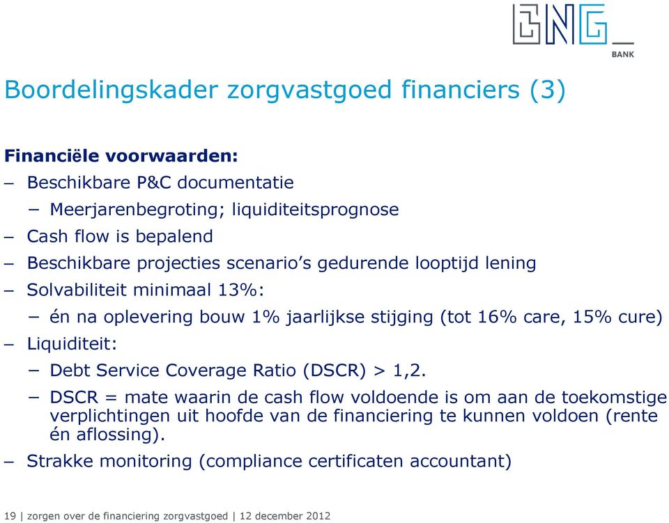 Liquiditeit: Debt Service Coverage Ratio (DSCR) > 1,2.