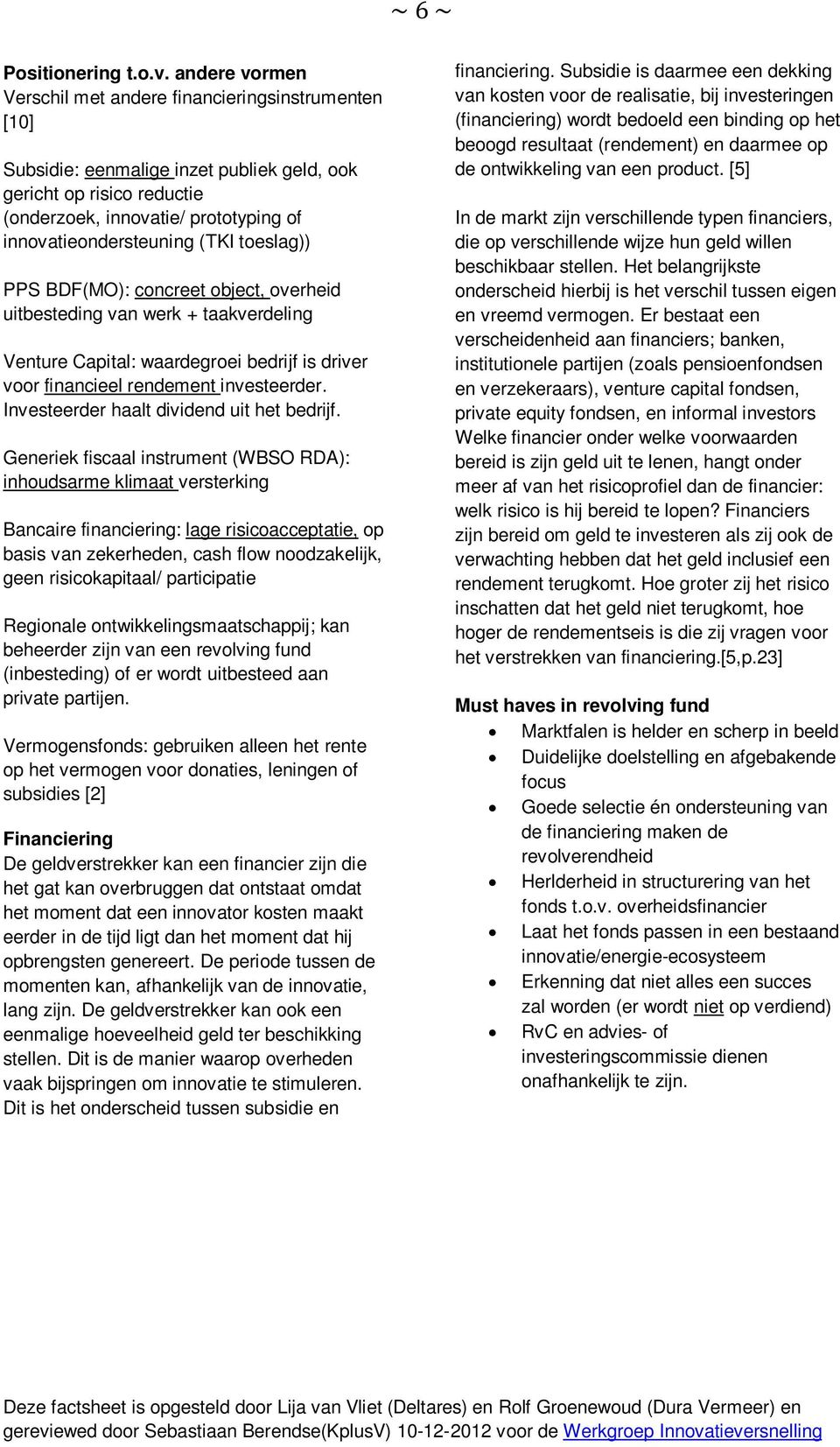 (TKI toeslag)) PPS BDF(MO): concreet object, overheid uitbesteding van werk + taakverdeling Venture Capital: waardegroei bedrijf is driver voor financieel rendement investeerder.