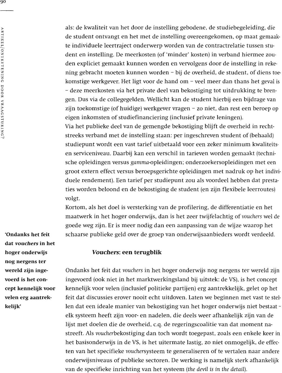 studiebegeleiding, die de student ntvangt en het met de instelling vereengekmen, p maat gemaakte individuele leertraject nderwerp wrden van de cntractrelatie tussen student en instelling.