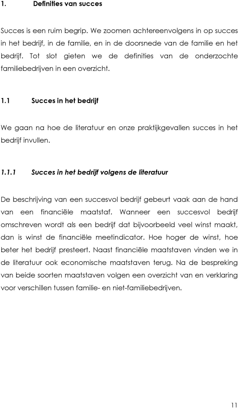 1.1.1 Succes in het bedrijf volgens de literatuur De beschrijving van een succesvol bedrijf gebeurt vaak aan de hand van een financiële maatstaf.