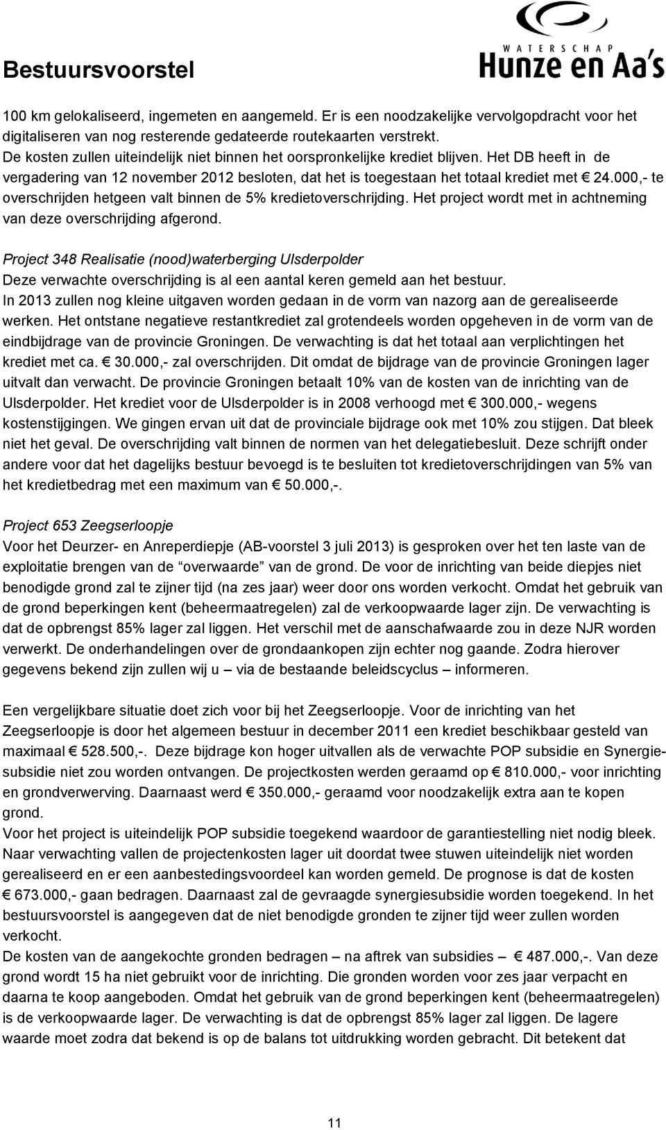 000,- te overschrijden hetgeen valt binnen de 5% kredietoverschrijding. Het project wordt met in achtneming van deze overschrijding afgerond.