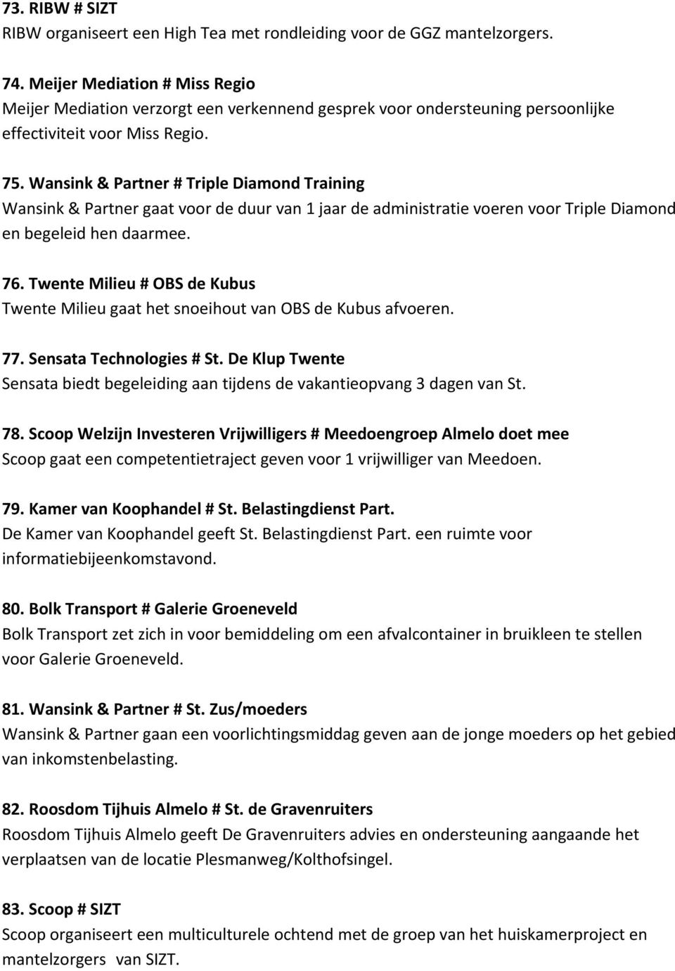 Wansink&Partner#TripleDiamondTraining Wansink&Partnergaatvoordeduurvan1jaardeadministratievoerenvoorTripleDiamond enbegeleidhendaarmee. 76.