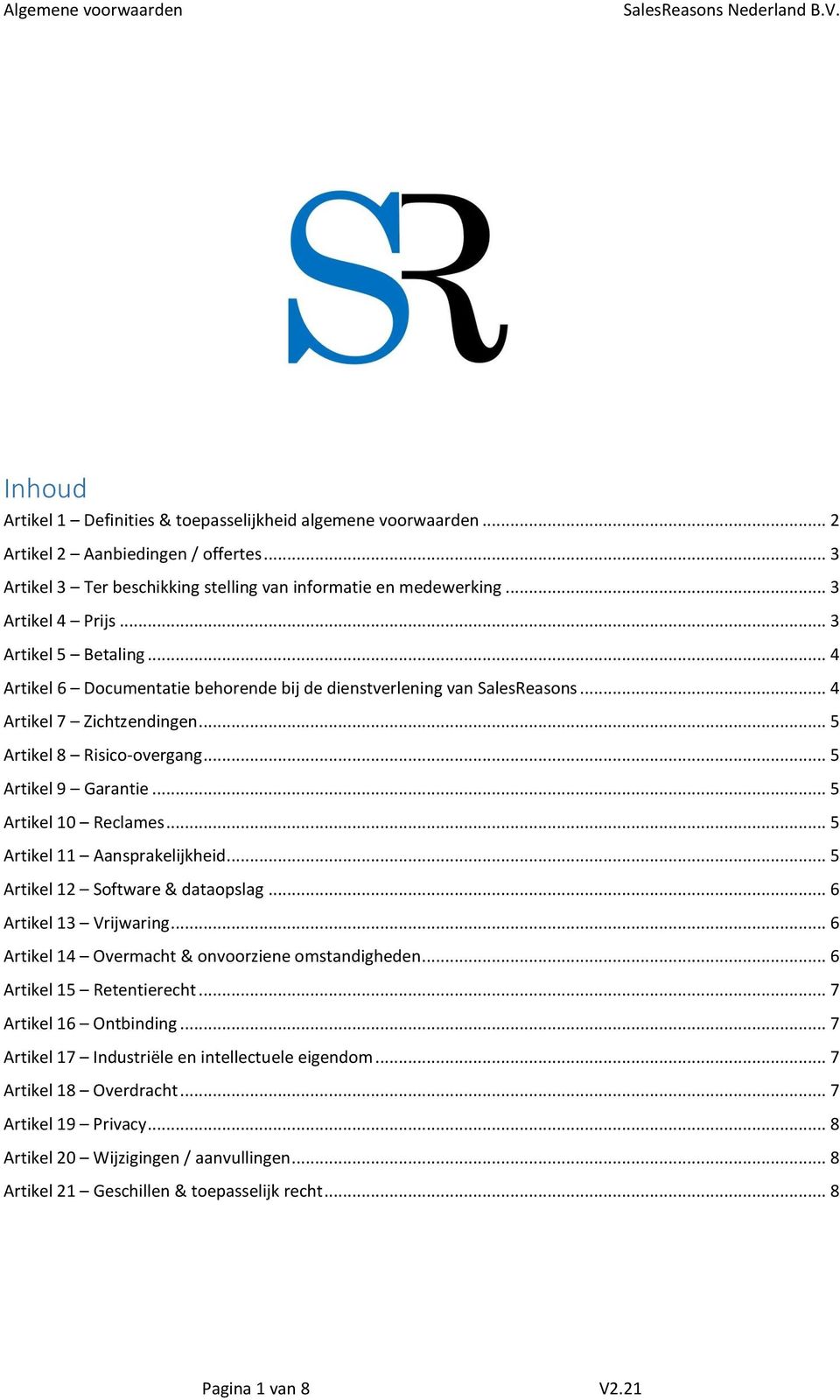 .. 5 Artikel 10 Reclames... 5 Artikel 11 Aansprakelijkheid... 5 Artikel 12 Software & dataopslag... 6 Artikel 13 Vrijwaring... 6 Artikel 14 Overmacht & onvoorziene omstandigheden.