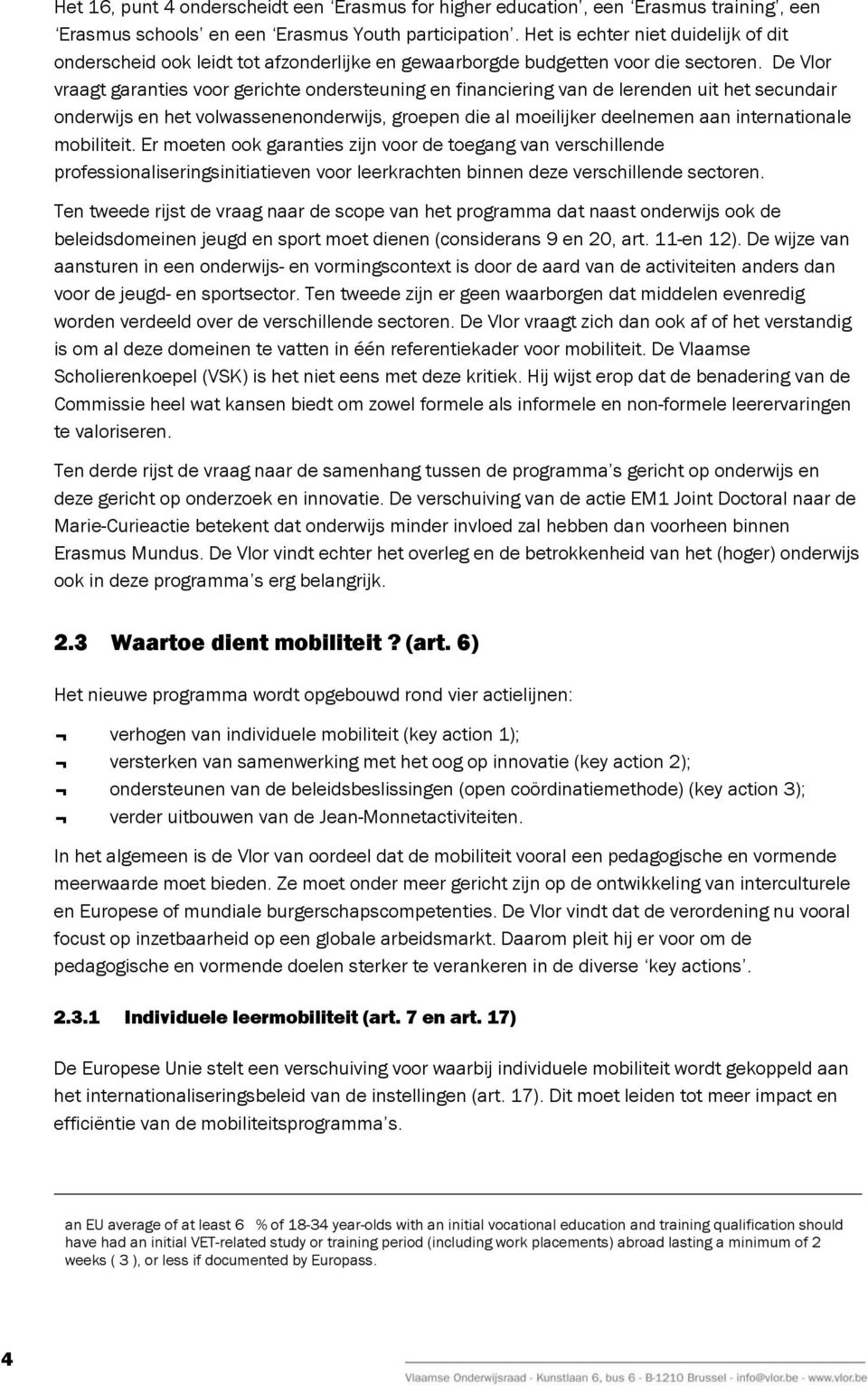 De Vlor vraagt garanties voor gerichte ondersteuning en financiering van de lerenden uit het secundair onderwijs en het volwassenenonderwijs, groepen die al moeilijker deelnemen aan internationale