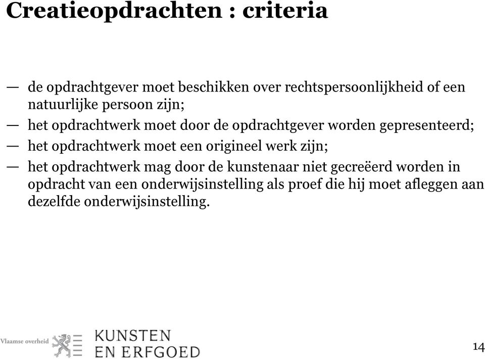 opdrachtwerk moet een origineel werk zijn; het opdrachtwerk mag door de kunstenaar niet gecreëerd