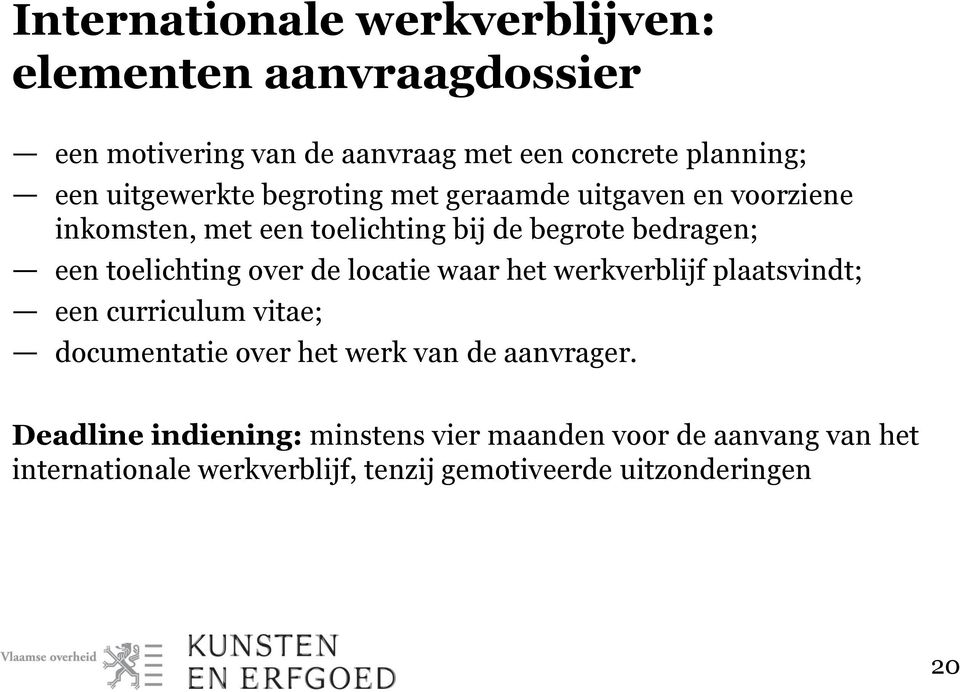 toelichting over de locatie waar het werkverblijf plaatsvindt; een curriculum vitae; documentatie over het werk van de